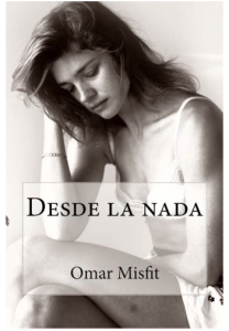 Novela "Desde La Nada"de Omar Misfit.